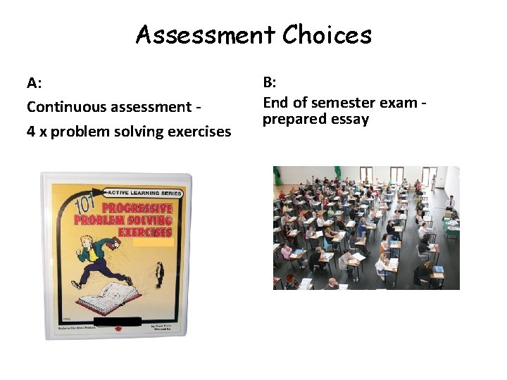 Assessment Choices A: Continuous assessment 4 x problem solving exercises B: End of semester