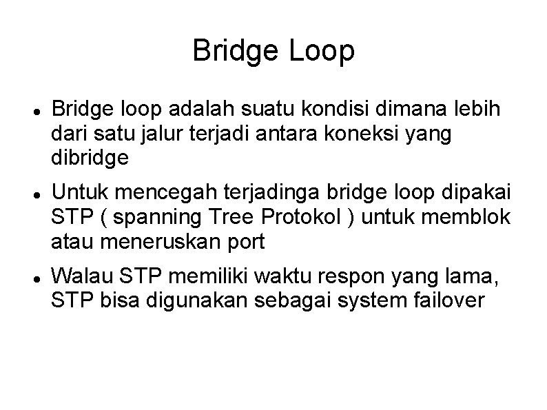 Bridge Loop Bridge loop adalah suatu kondisi dimana lebih dari satu jalur terjadi antara
