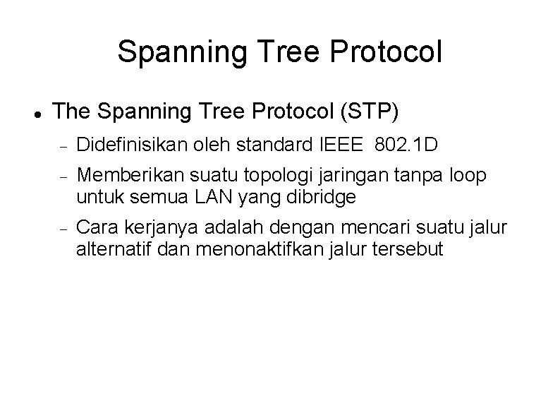 Spanning Tree Protocol The Spanning Tree Protocol (STP) Didefinisikan oleh standard IEEE 802. 1