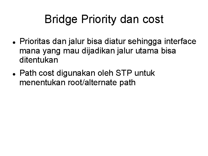 Bridge Priority dan cost Prioritas dan jalur bisa diatur sehingga interface mana yang mau