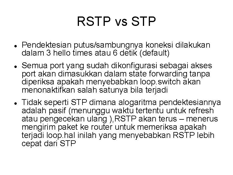 RSTP vs STP Pendektesian putus/sambungnya koneksi dilakukan dalam 3 hello times atau 6 detik