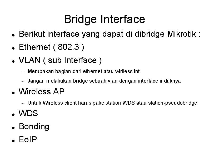 Bridge Interface Berikut interface yang dapat di dibridge Mikrotik : Ethernet ( 802. 3
