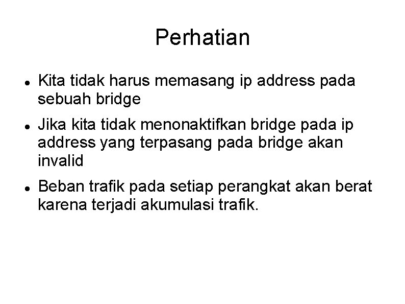 Perhatian Kita tidak harus memasang ip address pada sebuah bridge Jika kita tidak menonaktifkan