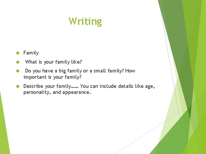 Writing Family What is your family like? Do you have a big family or