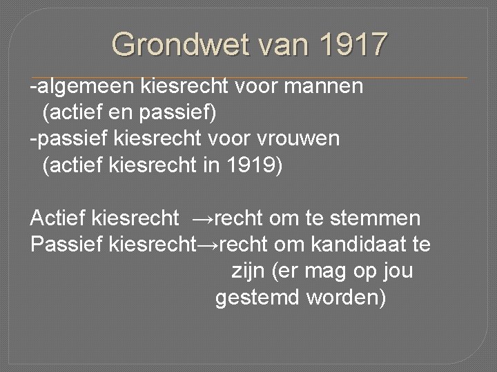 Grondwet van 1917 -algemeen kiesrecht voor mannen (actief en passief) -passief kiesrecht voor vrouwen