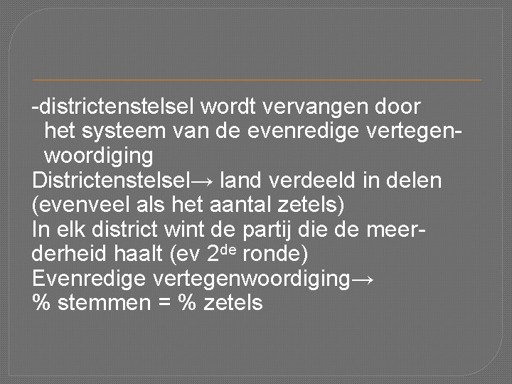 -districtenstelsel wordt vervangen door het systeem van de evenredige vertegenwoordiging Districtenstelsel→ land verdeeld in