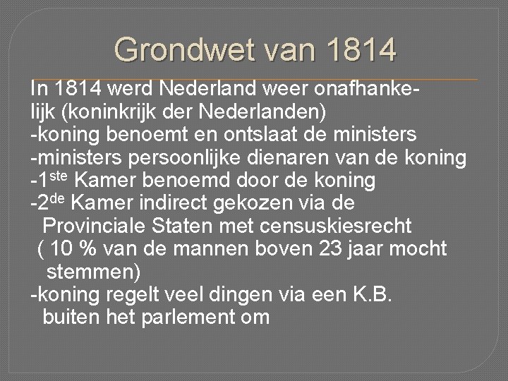 Grondwet van 1814 In 1814 werd Nederland weer onafhankelijk (koninkrijk der Nederlanden) -koning benoemt