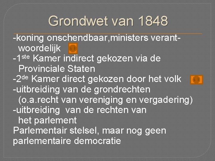 Grondwet van 1848 -koning onschendbaar, ministers verantwoordelijk -1 ste Kamer indirect gekozen via de