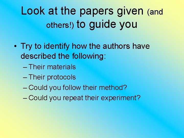 Look at the papers given (and others!) to guide you • Try to identify