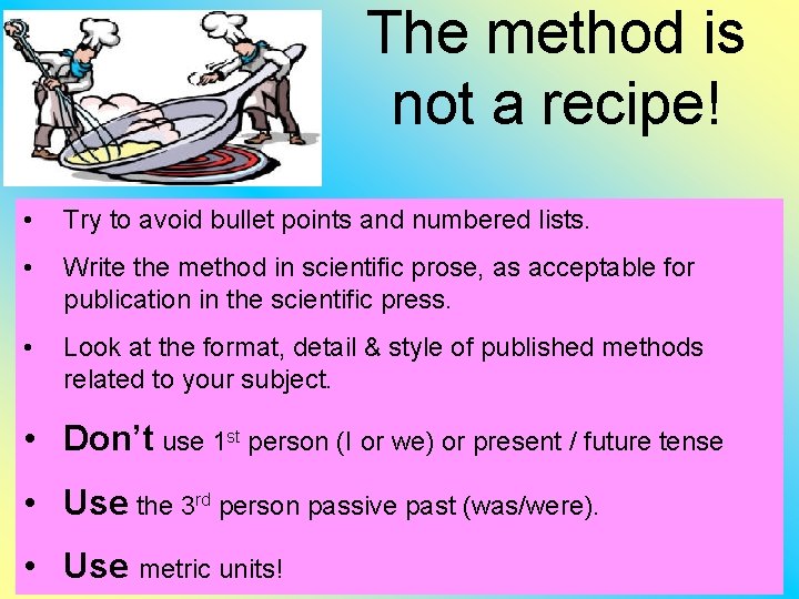 The method is not a recipe! • Try to avoid bullet points and numbered