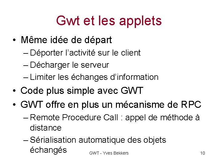 Gwt et les applets • Même idée de départ – Déporter l’activité sur le