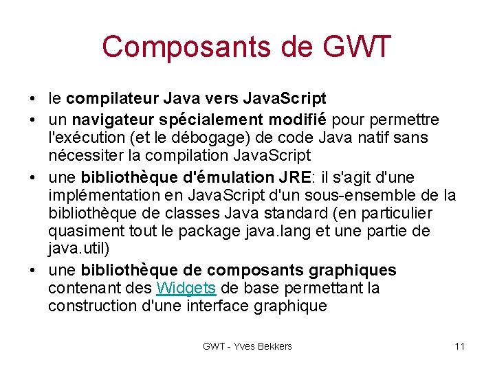 Composants de GWT • le compilateur Java vers Java. Script • un navigateur spécialement