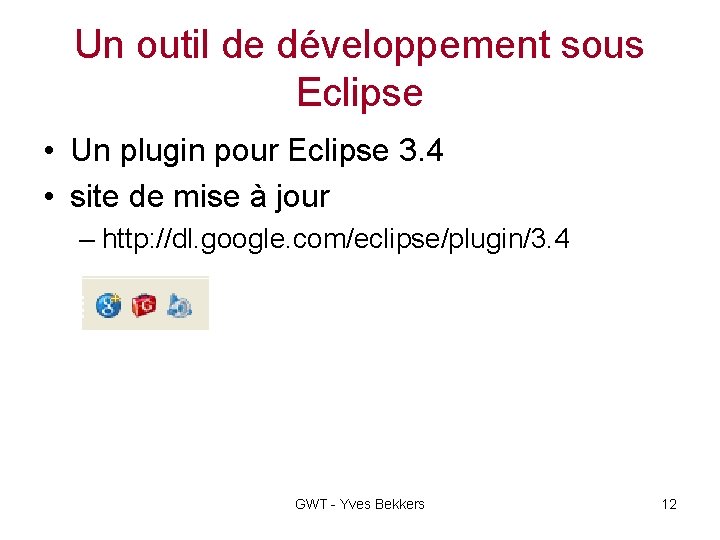 Un outil de développement sous Eclipse • Un plugin pour Eclipse 3. 4 •