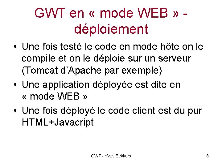 GWT en « mode WEB » déploiement • Une fois testé le code en