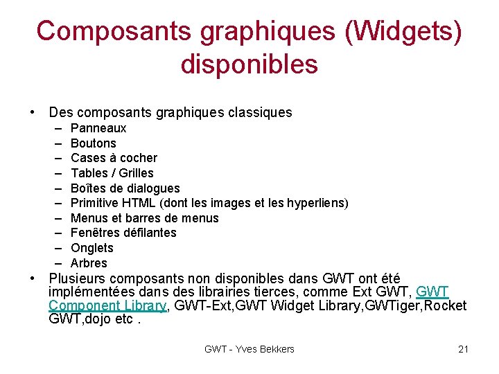 Composants graphiques (Widgets) disponibles • Des composants graphiques classiques – – – – –