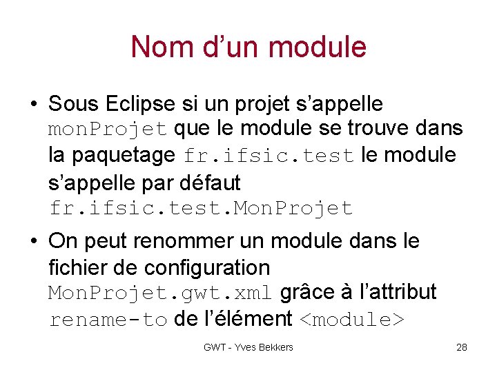 Nom d’un module • Sous Eclipse si un projet s’appelle mon. Projet que le