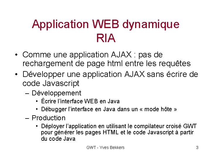 Application WEB dynamique RIA • Comme une application AJAX : pas de rechargement de