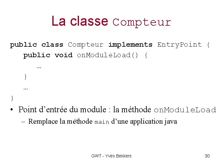 La classe Compteur public class Compteur implements Entry. Point { public void on. Module.