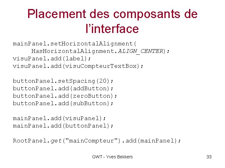 Placement des composants de l’interface main. Panel. set. Horizontal. Alignment( Has. Horizontal. Alignment. ALIGN_CENTER);