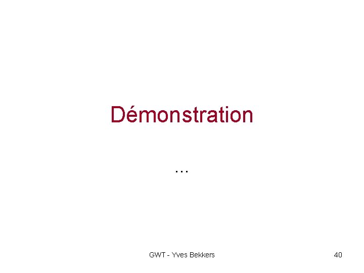 Démonstration … GWT - Yves Bekkers 40 