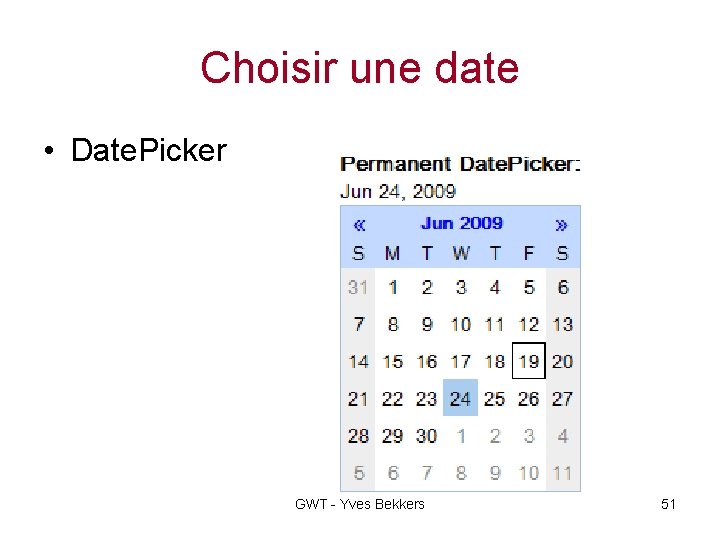 Choisir une date • Date. Picker GWT - Yves Bekkers 51 