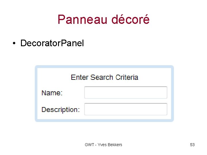 Panneau décoré • Decorator. Panel GWT - Yves Bekkers 53 