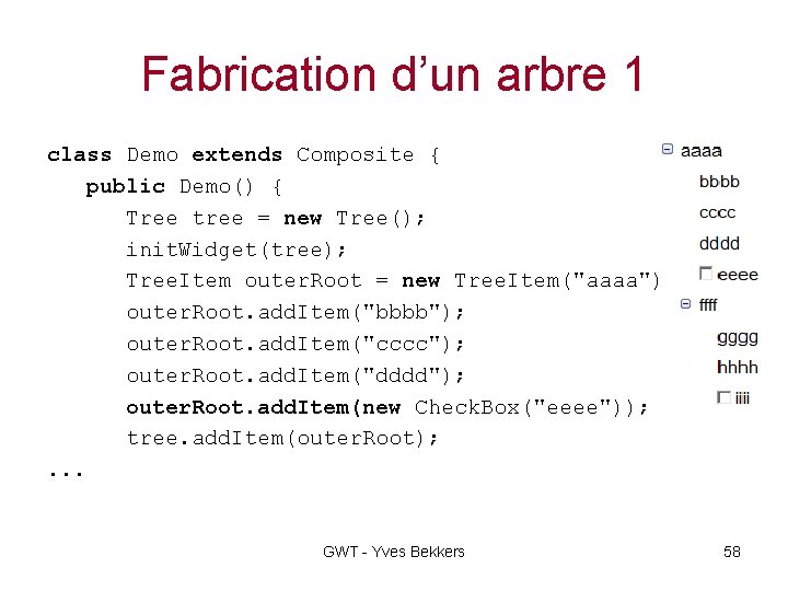 Fabrication d’un arbre 1 class Demo extends Composite { public Demo() { Tree tree