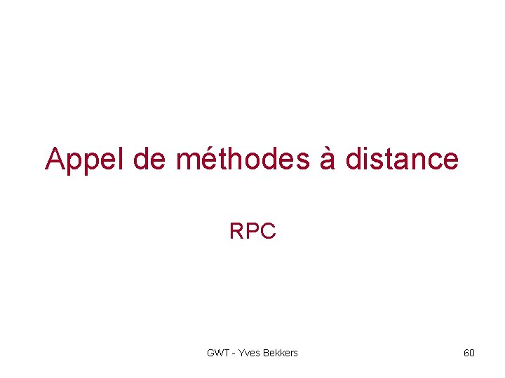Appel de méthodes à distance RPC GWT - Yves Bekkers 60 