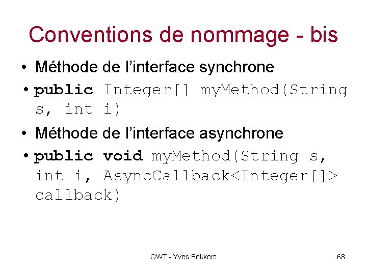 Conventions de nommage - bis • Méthode de l’interface synchrone • public Integer[] my.