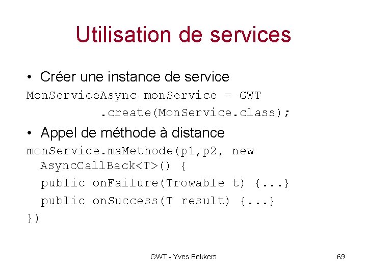 Utilisation de services • Créer une instance de service Mon. Service. Async mon. Service