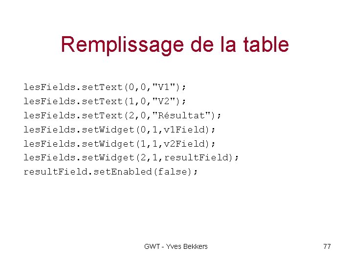 Remplissage de la table les. Fields. set. Text(0, 0, "V 1"); les. Fields. set.