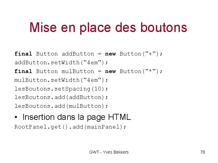 Mise en place des boutons final Button add. Button = new Button("+"); add. Button.