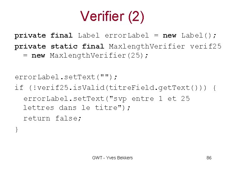Verifier (2) private final Label error. Label = new Label(); private static final Maxlength.