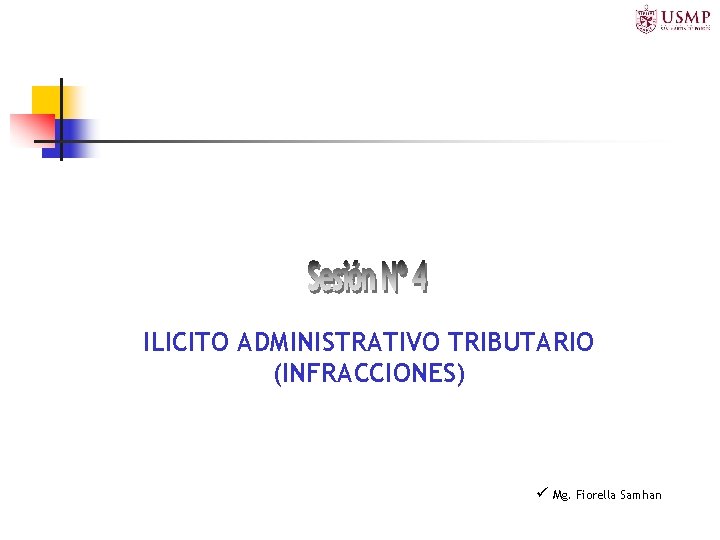 ILICITOS TRIBUTARIOS ILICITO ADMINISTRATIVO TRIBUTARIO (INFRACCIONES) Mg. Fiorella Samhan 