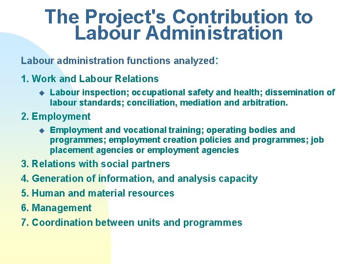 The Project's Contribution to Labour Administration Labour administration functions analyzed: 1. Work and Labour