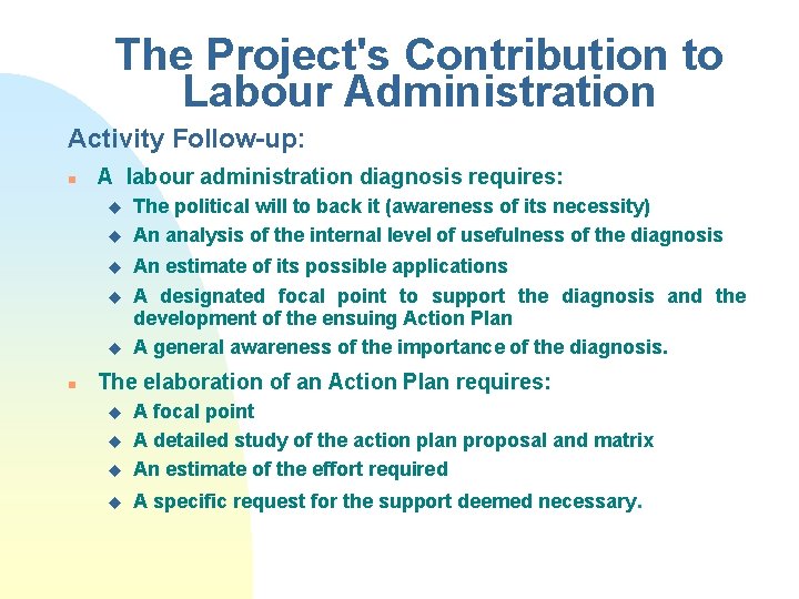 The Project's Contribution to Labour Administration Activity Follow-up: n A labour administration diagnosis requires: