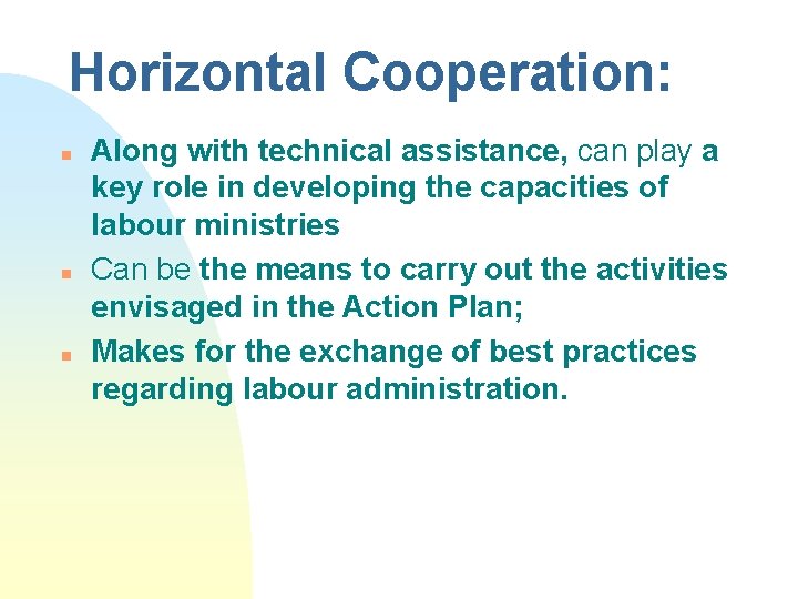 Horizontal Cooperation: n n n Along with technical assistance, can play a key role