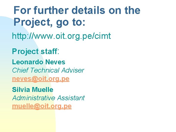 For further details on the Project, go to: http: //www. oit. org. pe/cimt Project