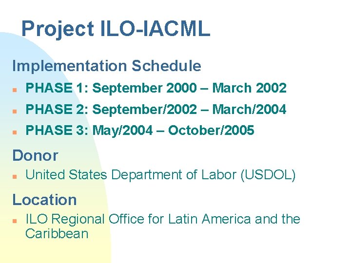 Project ILO-IACML Implementation Schedule n PHASE 1: September 2000 – March 2002 n PHASE
