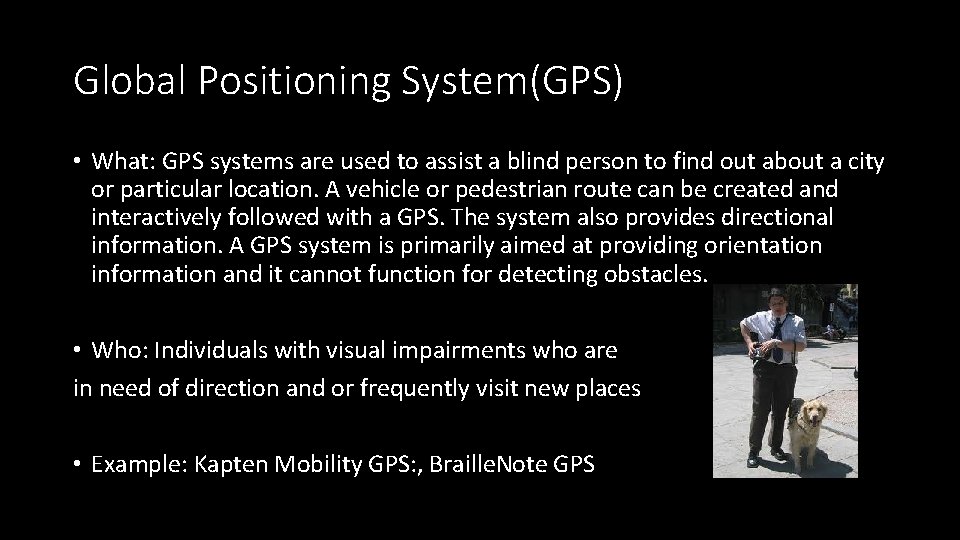Global Positioning System(GPS) • What: GPS systems are used to assist a blind person