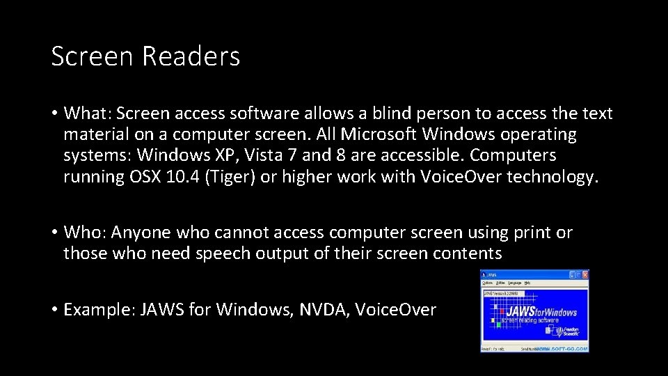 Screen Readers • What: Screen access software allows a blind person to access the