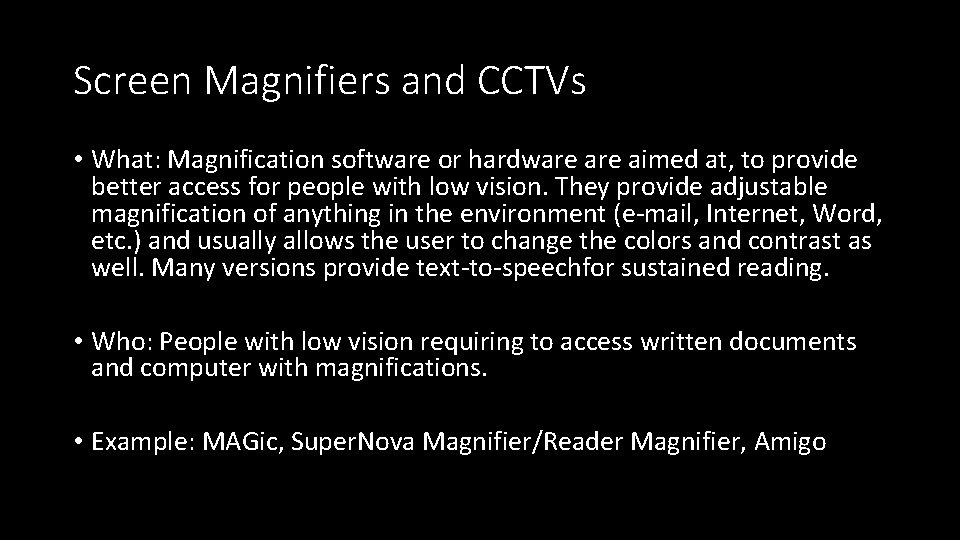 Screen Magnifiers and CCTVs • What: Magnification software or hardware aimed at, to provide