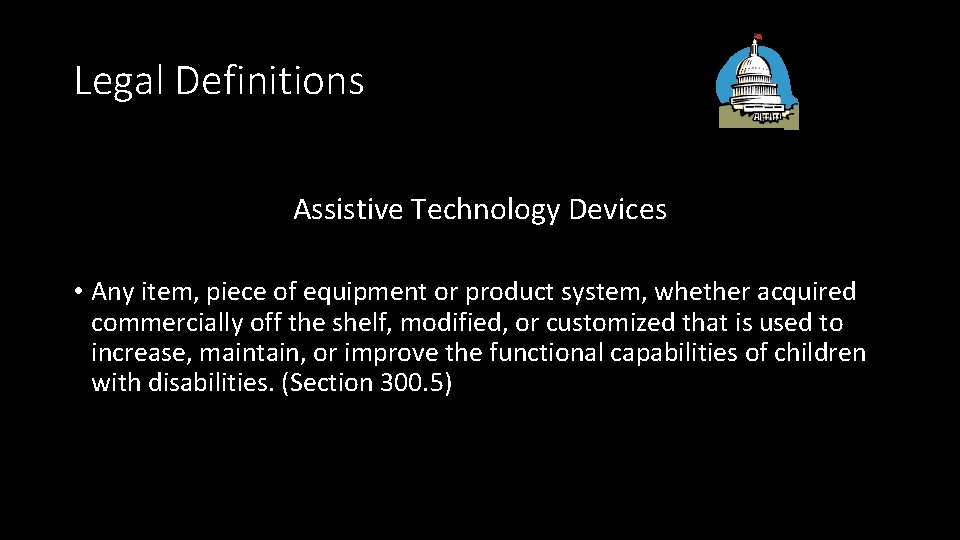 Legal Definitions Assistive Technology Devices • Any item, piece of equipment or product system,