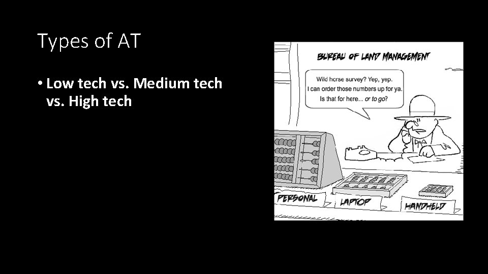 Types of AT • Low tech vs. Medium tech vs. High tech 