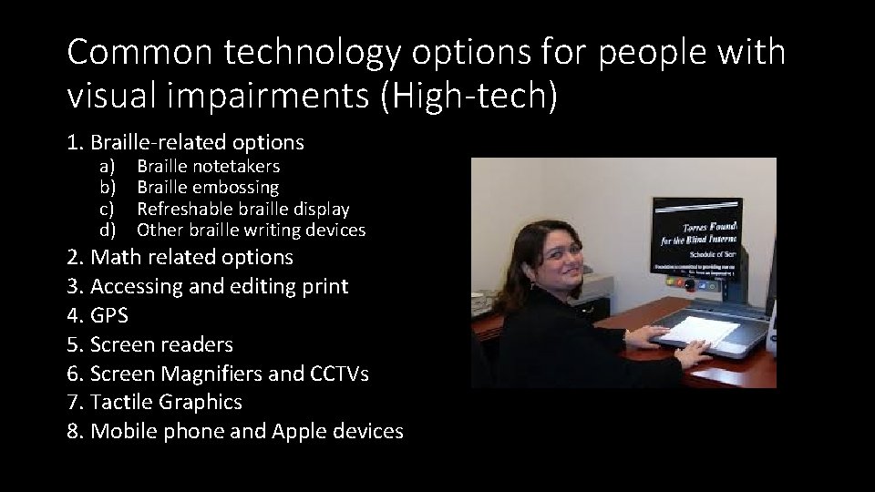 Common technology options for people with visual impairments (High-tech) 1. Braille-related options a) b)