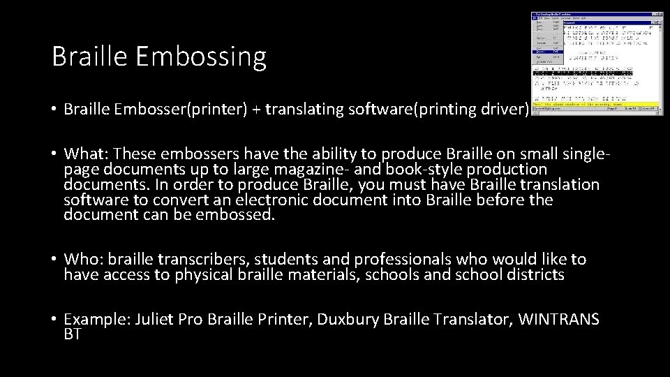 Braille Embossing • Braille Embosser(printer) + translating software(printing driver) • What: These embossers have