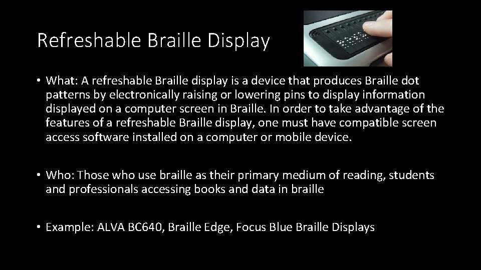 Refreshable Braille Display • What: A refreshable Braille display is a device that produces