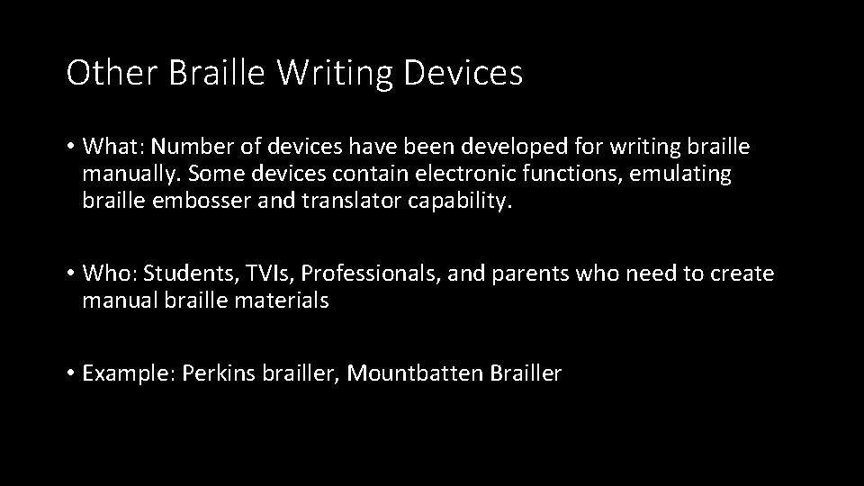 Other Braille Writing Devices • What: Number of devices have been developed for writing
