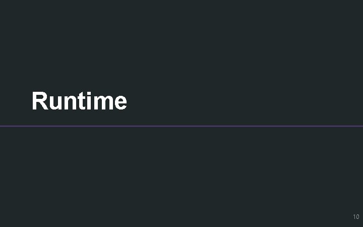 Runtime 10 