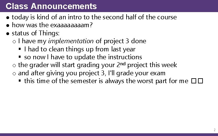 Class Announcements ● today is kind of an intro to the second half of